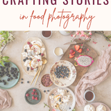 Crafting Stories in Food Photography